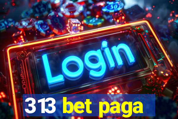 313 bet paga